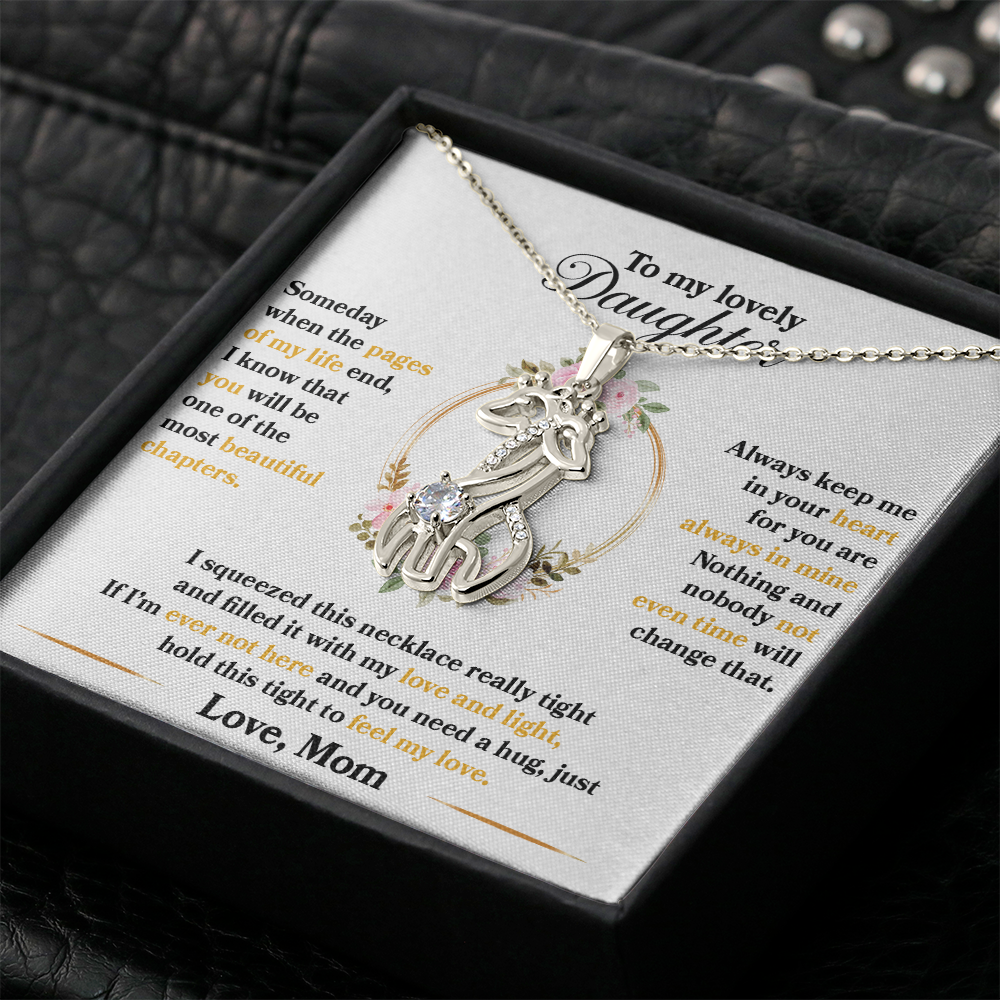 My Lovely Daughter - I squeezed this necklace really tight and filled it with my love