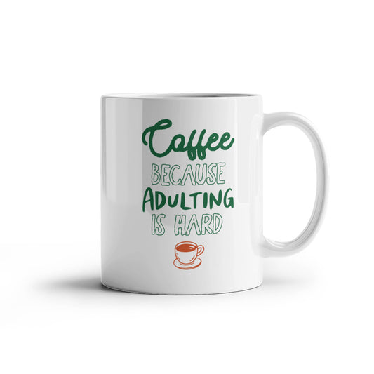 Coffee Because Adulting Is Hard - Funny Mug